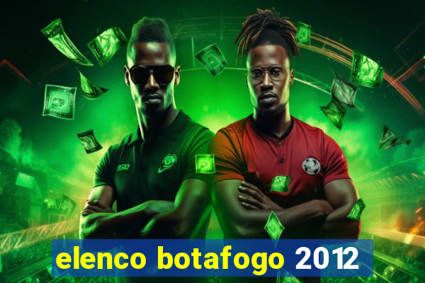 elenco botafogo 2012